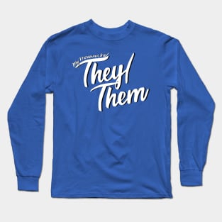 My Pronouns Are They/Them (Black and White Script) Long Sleeve T-Shirt